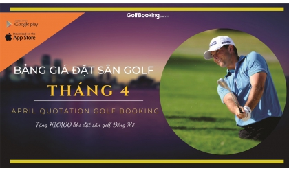  BẢNG GIÁ ƯU ĐÃI ĐẶT SÂN GOLF THÁNG 04/2021