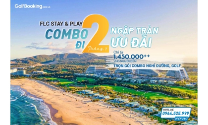  GIẢI PHÁP CHƠI GOLF MÙA HÈ: FLC STAY & PLAY - ƯU ĐÃI THÁNG 7