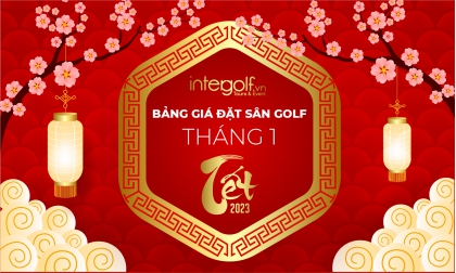  BẢNG GIÁ ĐẶT SÂN GOLF THÁNG 1/2023 - NĂM MỚI ĐẠI CÁT