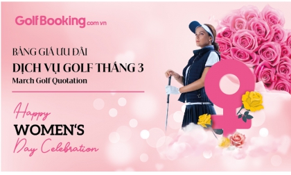  BẢNG GIÁ DỊCH VỤ ĐẶT SÂN GOLF THÁNG 3